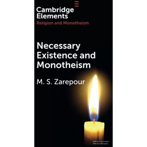 Zarepour, Mohammad Saleh Necessary Existence and Monotheism: An Avicennian Account of the Islamic Conception of Divine Unity (Elements in Religion and Monotheism) Zarepour, Mohammad Saleh Necessary Existence and Monotheism: An Avicennian Account of the Islamic Conception of Divine Unity (Elements in Religion and Monotheism)