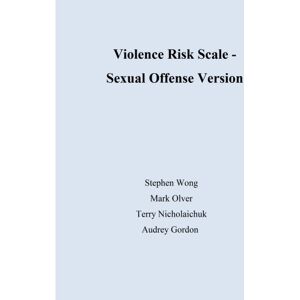 Wong, Stephen C P Violence Risk Scale Sexual Offense Version Wong, Stephen C P Violence Risk Scale Sexual Offense Version