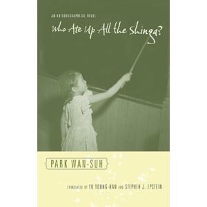 Park, Wan-suh Who Ate Up All the Shinga?: An Autobiographical Novel (Weatherhead Books on Asia) Park, Wan-suh Who Ate Up All the Shinga?: An Autobiographical Novel (Weatherhead Books on Asia)
