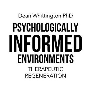 Whittington, Dean Psychologically Informed Environments: Therapeutic Regeneration Whittington, Dean Psychologically Informed Environments: Therapeutic Regeneration