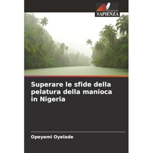 Oyelade, Opeyemi Superare le sfide della pelatura della manioca in Nigeria Oyelade, Opeyemi Superare le sfide della pelatura della manioca in Nigeria