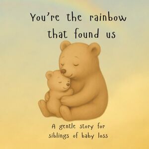 Cook, Miss Ceri You’re the rainbow that found us A gentle story for siblings of baby loss Cook, Miss Ceri You’re the rainbow that found us A gentle story for siblings of baby loss