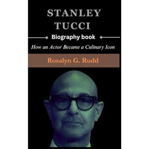 Rudd, Rosalyn G. STANLEY TUCCI Biography Book: How an Actor Became a Culinary Icon Rudd, Rosalyn G. STANLEY TUCCI Biography Book: How an Actor Became a Culinary Icon