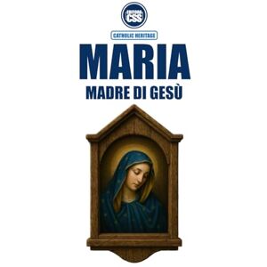 Civis Studio Sapientia, CSS Editora MARIA, MADRE DI GESÙ Nella Sacra Scrittura, nella Tradizione Viva e nel Magistero della Chiesa: 1ª Edizione (Edizione Italiana) Civis Studio Sapientia, CSS Editora MARIA, MADRE DI GESÙ Nella Sacra Scrittura, nella Tradizione Viva e nel Magistero della Chiesa: 1ª Edizione (Edizione Italiana)