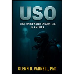 Varnell PhD, Glenn D USO: True Underwater Encounters in America (Paranormal America) Varnell PhD, Glenn D USO: True Underwater Encounters in America (Paranormal America)