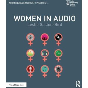 Gaston-Bird, Leslie Women in Audio (Audio Engineering Society Presents) Gaston-Bird, Leslie Women in Audio (Audio Engineering Society Presents)