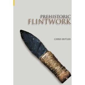 Butler, Chris Prehistoric Flintwork Butler, Chris Prehistoric Flintwork