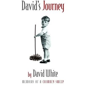 White, David David's Journey: memoirs of a chimney sweep White, David David's Journey: memoirs of a chimney sweep