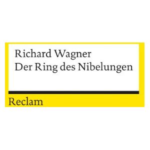 Wagner, Richard Der Ring des Nibelungen: Ein Bühnenfestspiel für drei Tage und einen Vorabend. Textbuch mit Varianten der Partitur Wagner, Richard Der Ring des Nibelungen: Ein Bühnenfestspiel für drei Tage und einen Vorabend. Textbuch mit Varianten der Partitur