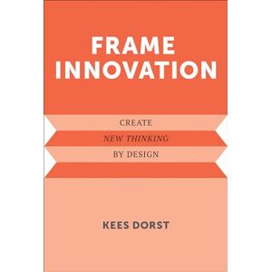 Dorst, Kees Frame Innovation: Create New Thinking by Design (Design Thinking, Design Theory) Dorst, Kees Frame Innovation: Create New Thinking by Design (Design Thinking, Design Theory)