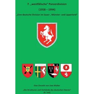 Walter, Uwe 7. "Westfälische" Panzerdivision" "Eine deutsche Division im Sauer-, Münster- und Lipperland": "Die Strukturen und Verbände des deutschen Heeres" (9. Teil) Walter, Uwe 7. "Westfälische" Panzerdivision" "Eine deutsche Division im Sauer-, Münster- und Lipperland": "Die Strukturen und Verbände des deutschen Heeres" (9. Teil)