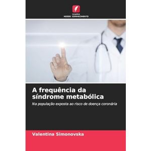 Simonovska, Valentina A frequência da síndrome metabólica: Na população exposta ao risco de doença coronária Simonovska, Valentina A frequência da síndrome metabólica: Na população exposta ao risco de doença coronária