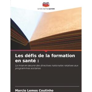 Lemos Coutinho, Marcio Les défis de la formation en santé :: La mise en œuvre des directives nationales relatives aux programmes scolaires: La mise en ¿uvre des directives nationales relatives aux programmes scolaires Lemos Coutinho, Marcio Les défis de la formation en santé :: La mise en œuvre des directives nationales relatives aux programmes scolaires: La mise en ¿uvre des directives nationales relatives aux programmes scolaires