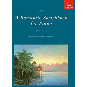 A Romantic Sketchbook for Piano, Book II (Romantic Sketchbook for Piano (ABRSM)) A Romantic Sketchbook for Piano, Book II (Romantic Sketchbook for Piano (ABRSM))