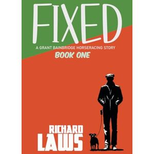 Laws, Richard Fixed: Book 1 in the Grant Bainbridge series: Grant Bainbridge Book One A horse racing mystery thriller Laws, Richard Fixed: Book 1 in the Grant Bainbridge series: Grant Bainbridge Book One A horse racing mystery thriller