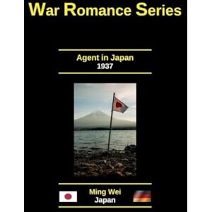 Wei, Ming Agent in Japan: 1 (Adult Fiction Series Wartime Romance) Wei, Ming Agent in Japan: 1 (Adult Fiction Series Wartime Romance)