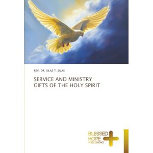 SILAS, REV. DR. SILAS T. SERVICE AND MINISTRY GIFTS OF THE HOLY SPIRIT SILAS, REV. DR. SILAS T. SERVICE AND MINISTRY GIFTS OF THE HOLY SPIRIT