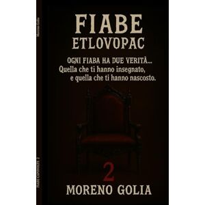 Golia, Moreno Le Fiabe Capovolte – Volume 2: Ogni fiaba ha due verità: quella che ti hanno insegnato e quella che ti hanno nascosto Golia, Moreno Le Fiabe Capovolte – Volume 2: Ogni fiaba ha due verità: quella che ti hanno insegnato e quella che ti hanno nascosto