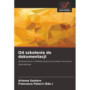 Santoro, Arianna Od szkolenia do dokumentacji: doświadczenia i refleksje dotyczące praktyki nauczania włączającego: do¿wiadczenia i refleksje dotycz¿ce praktyki nauczania w¿¿czaj¿cego Santoro, Arianna Od szkolenia do dokumentacji: doświadczenia i refleksje dotyczące praktyki nauczania włączającego: do¿wiadczenia i refleksje dotycz¿ce praktyki nauczania w¿¿czaj¿cego