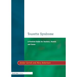 Carroll, Amber Tourette Syndrome: A Practical Guide for Teachers, Parents and Carers (Resource Materials for Teachers) Carroll, Amber Tourette Syndrome: A Practical Guide for Teachers, Parents and Carers (Resource Materials for Teachers)