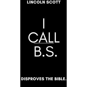 Scott I Call B.S.: Disproves The Bible. Scott I Call B.S.: Disproves The Bible.