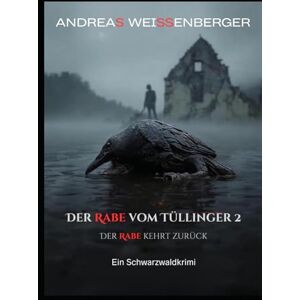 Weissenberger, Andreas Der Rabe vom Tüllinger 2: Der Rabe kehrt zurück (Schwarzwaldkrimi-Reihe) Weissenberger, Andreas Der Rabe vom Tüllinger 2: Der Rabe kehrt zurück (Schwarzwaldkrimi-Reihe)