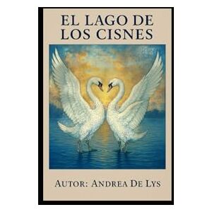 DE LYS, SRA. ANDREA EL LAGO DE LOS CISNES: Poemas inspirados en el Lago de los cisnes DE LYS, SRA. ANDREA EL LAGO DE LOS CISNES: Poemas inspirados en el Lago de los cisnes