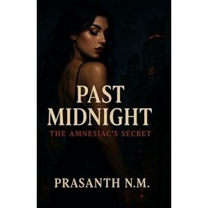 N.M, Prasanth Past Midnight: The Amnesiac’s Secret N.M, Prasanth Past Midnight: The Amnesiac’s Secret