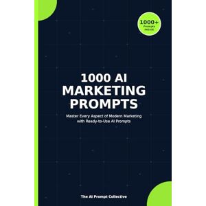 The AI Prompts Collective 1000 AI MARKETING PROMPTS: Master Every Aspect of Modern Marketing with Ready-to-Use AI Prompts (1000 AI PROMPTS) The AI Prompts Collective 1000 AI MARKETING PROMPTS: Master Every Aspect of Modern Marketing with Ready-to-Use AI Prompts (1000 AI PROMPTS)