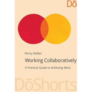 Walker, Penny Working Collaboratively: A Practical Guide to Achieving More (DoShorts) Walker, Penny Working Collaboratively: A Practical Guide to Achieving More (DoShorts)