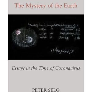 Selg, Peter The Mystery of the Earth: Essays in the Time of Coronavirus Selg, Peter The Mystery of the Earth: Essays in the Time of Coronavirus