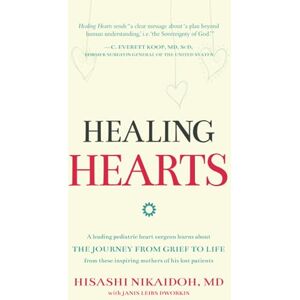 Nikaidoh, Hisashi Healing Hearts: A Leading Pediatric Heart Surgeon Learns About the Journey from Grief to Life From These Inspiring Mothers of His Lost Patients Nikaidoh, Hisashi Healing Hearts: A Leading Pediatric Heart Surgeon Learns About the Journey from Grief to Life From These Inspiring Mothers of His Lost Patients
