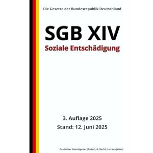 Gesetzgeber, Deutscher SGB XIV Soziale Entschädigung, 3. Auflage 2025: Die Gesetze der Bundesrepublik Deutschland Gesetzgeber, Deutscher SGB XIV Soziale Entschädigung, 3. Auflage 2025: Die Gesetze der Bundesrepublik Deutschland