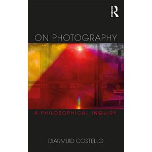 Costello, Diarmuid On Photography: A Philosophical Inquiry (Thinking in Action) Costello, Diarmuid On Photography: A Philosophical Inquiry (Thinking in Action)