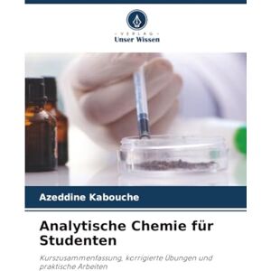 Kabouche, Azeddine Analytische Chemie für Studenten: Kurszusammenfassung, korrigierte Übungen und praktische Arbeiten Kabouche, Azeddine Analytische Chemie für Studenten: Kurszusammenfassung, korrigierte Übungen und praktische Arbeiten