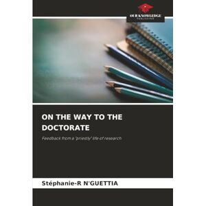 N'GUETTIA, Stéphanie-R ON THE WAY TO THE DOCTORATE: Feedback from a "priestly" life of research N'GUETTIA, Stéphanie-R ON THE WAY TO THE DOCTORATE: Feedback from a "priestly" life of research