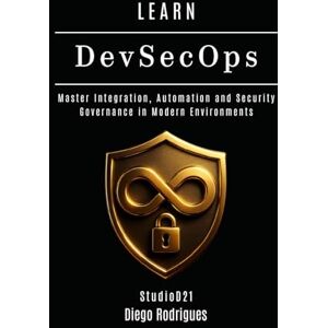 Rodrigues, Diego LEARN DevSecOps: Master Integration, Automation and Security Governance in Modern Environments (KALI LINUX & Frameworks USA) Rodrigues, Diego LEARN DevSecOps: Master Integration, Automation and Security Governance in Modern Environments (KALI LINUX & Frameworks USA)