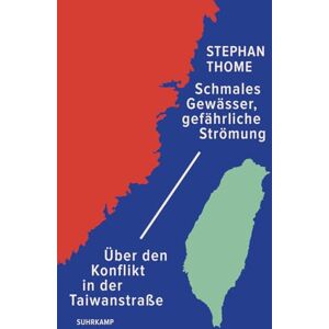 Thome, Stephan Schmales Gewässer, gefährliche Strömung: Über den Konflikt in der Taiwanstraße Ein kompakter Überblick von dem Taiwan-Experten zu den Spannungen zwischen den Supermächten USA und China Thome, Stephan Schmales Gewässer, gefährliche Strömung: Über den Konflikt in der Taiwanstraße Ein kompakter Überblick von dem Taiwan-Experten zu den Spannungen zwischen den Supermächten USA und China