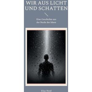 Nord, Elias Wir aus Licht und Schatten: Eine Geschichte aus der Nacht der Ideen Nord, Elias Wir aus Licht und Schatten: Eine Geschichte aus der Nacht der Ideen