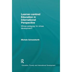 Schweisfurth, Michele Learner-centred Education in International Perspective: Whose pedagogy for whose development? (Education, Poverty and International Development) Schweisfurth, Michele Learner-centred Education in International Perspective: Whose pedagogy for whose development? (Education, Poverty and International Development)