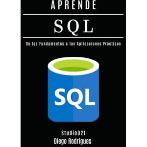 Rodrigues, Diego APRENDE SQL: Domina Consultas Avanzadas con Rendimiento Escalable. De los Fundamentos a las Aplicaciones Prácticas. (Data Extreme Esp) Rodrigues, Diego APRENDE SQL: Domina Consultas Avanzadas con Rendimiento Escalable. De los Fundamentos a las Aplicaciones Prácticas. (Data Extreme Esp)