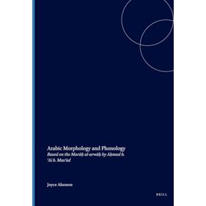 Joyce Åkesson Arabic Morphology and Phonology: Based on the Marāḥ al-arwāḥ by Aḥmad b. ‘Aī b. Mas‘ūd: 35 (Studies in Semitic Languages and Linguistics) Joyce Åkesson Arabic Morphology and Phonology: Based on the Marāḥ al-arwāḥ by Aḥmad b. ‘Aī b. Mas‘ūd: 35 (Studies in Semitic Languages and Linguistics)