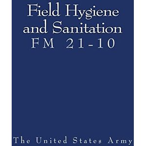 United Field Hygiene and Sanitation (FM 21-10) United Field Hygiene and Sanitation (FM 21-10)