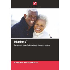 Markowitsch, Susanna Idade(s): Um aspeto da psicoterapia centrada na pessoa Markowitsch, Susanna Idade(s): Um aspeto da psicoterapia centrada na pessoa