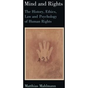 Mahlmann, Matthias Mind and Rights: The History, Ethics, Law and Psychology of Human Rights Mahlmann, Matthias Mind and Rights: The History, Ethics, Law and Psychology of Human Rights