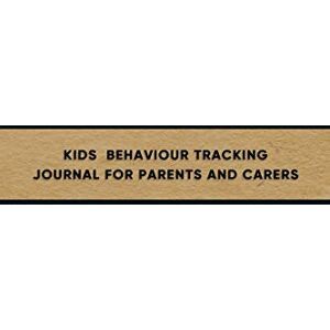 Journals, Behavioural Kids behaviour tracking journal for parents and carers: Emotion and behavioural support log book for carergivers of children with Autism and Aspergers ... with pattern observation and development Journals, Behavioural Kids behaviour tracking journal for parents and carers: Emotion and behavioural support log book for carergivers of children with Autism and Aspergers ... with pattern observation and development