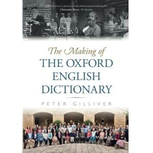 Gilliver, Peter The Making of the Oxford English Dictionary Gilliver, Peter The Making of the Oxford English Dictionary