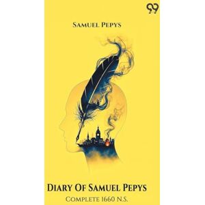 Pepys, Samuel Diary Of Samuel Pepys Complete 1660 N.S. Pepys, Samuel Diary Of Samuel Pepys Complete 1660 N.S.