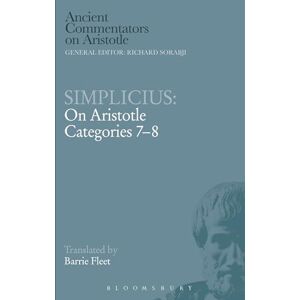 Fleet, Barrie Simplicius: On Aristotle Categories 7-8 (Ancient Commentators on Aristotle) Fleet, Barrie Simplicius: On Aristotle Categories 7-8 (Ancient Commentators on Aristotle)