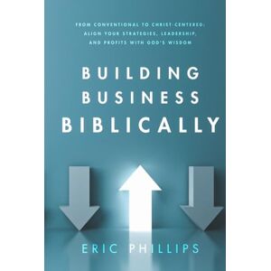 Philips Building Business Biblically: A Practical Guide to Aligning Leadership, Profit, and Growth with Biblical Truth. Philips Building Business Biblically: A Practical Guide to Aligning Leadership, Profit, and Growth with Biblical Truth.
